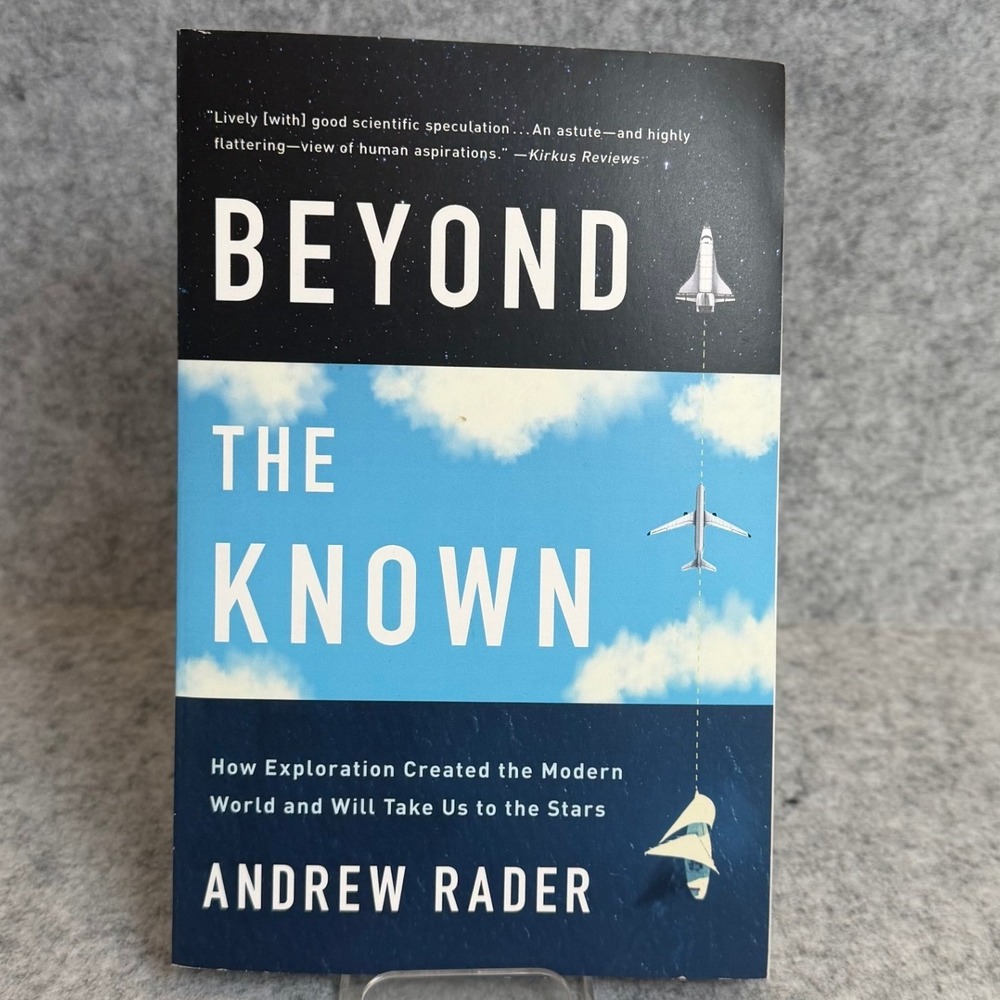 Beyond the‎ Known: How Exploration Created the Modern World by Andrew Rader
